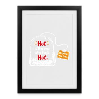 Hot is the one who feels hot – Tea Saying - Framed poster (27 × 37 cm) - black - Front