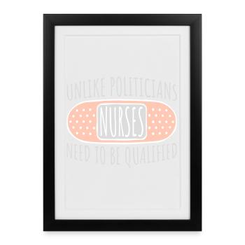 Contrairement aux politiciens, les infirmières doivent être qualifiées - Affiche encadrée (27 × 37 cm) - noir - Devant