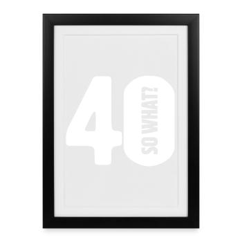 40 et alors ? Pas si mal - anniversaire - Affiche encadrée (27 × 37 cm) - noir - Devant