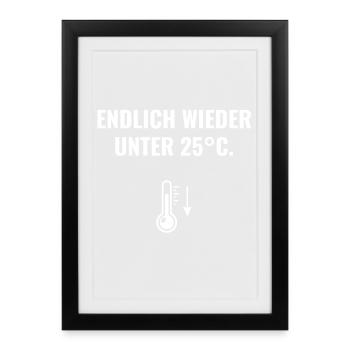 Endlich wieder unter 25°C. - Gerahmtes Poster (27 × 37 cm) - Schwarz - Vorne
