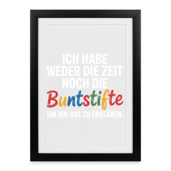 Weder Zeit Noch Buntstifte Erklären Genervt Büro - Gerahmtes Poster (27 × 37 cm) - Schwarz - Vorne
