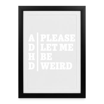 ADHD Please let me be weird - Statement Design - Framed poster (27 × 37 cm) - black - Front