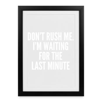 Don't rush me. i'm waiting for the last minute - Framed poster (27 × 37 cm) - black - Front