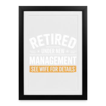 Retired Under New Management See Wife for Details - Framed poster (27 × 37 cm) - black - Front