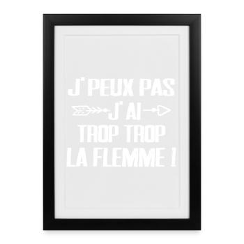 J'peux Pas J'ai trop trop La Flemme - Affiche encadrée (27 × 37 cm) - noir - Devant