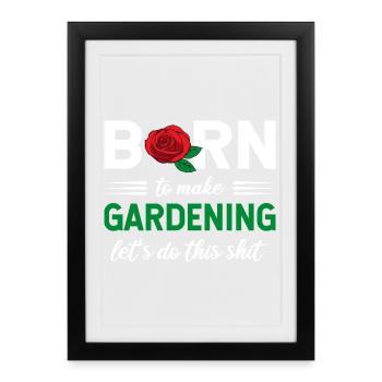 Né pour faire du jardinage, faisons ce graphique - Affiche encadrée (27 × 37 cm) - noir - Devant
