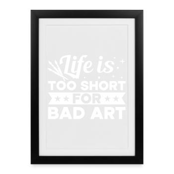 Funny Art Painter Life Is Too Short Bad Art Gift - Framed poster (27 × 37 cm) - black - Front
