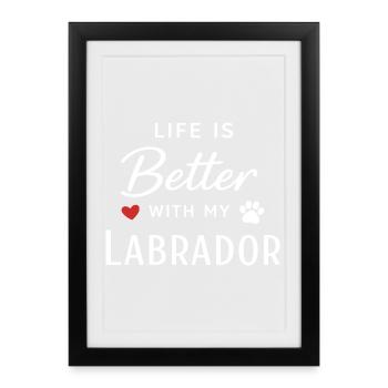Life is Better with My Labrador Retriever Dog Love - Framed poster (27 × 37 cm) - black - Front