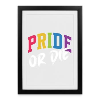 LGBT Pride Month - Pride or Die - Framed poster (27 × 37 cm) - black - Front