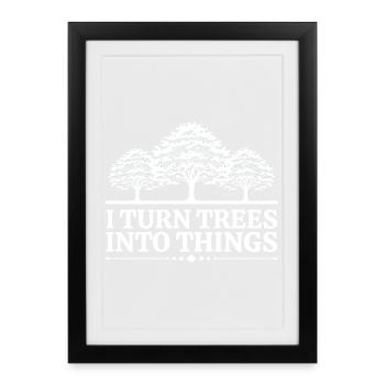 I Turn Trees Into Things Carpenter Humor carpenter - Affiche encadrée (27 × 37 cm) - noir - Devant