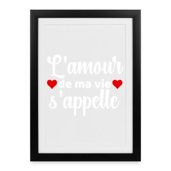 Amour de ma vie s appelle A PERSONNALISER - Affiche encadrée (27 × 37 cm) - noir - Devant