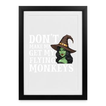 Don’t Make Me Get My Flying Monkeys — Halloween - Framed poster (27 × 37 cm) - black - Front