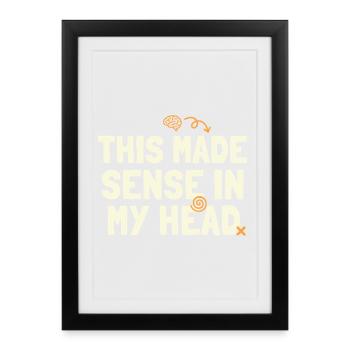 This Made Sense in My Head - Framed poster (27 × 37 cm) - black - Front