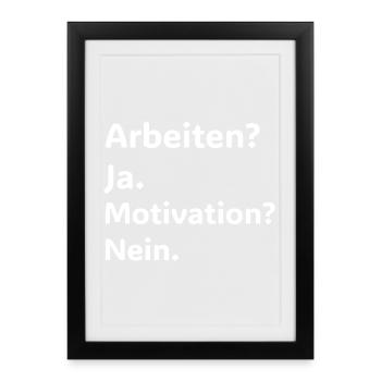 Arbeiten Ja Motivation Nein Lustiger Spruch Shirt - Framed poster (27 × 37 cm) - black - Front