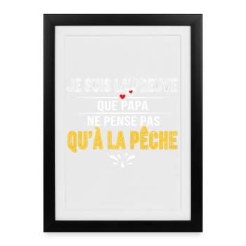Preuve Papa: Ne Pense Pas Qu'à La Pêche - Affiche encadrée (27 × 37 cm) - noir - Devant