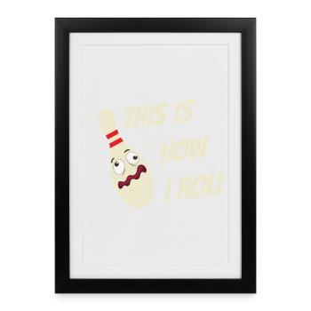 Bowling Skittles Sayings This is how I roll - Framed poster (27 × 37 cm) - black - Front