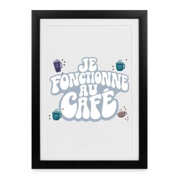 JE FONCTIONNE AU CAFÉ | Humour Matin Caféine - Affiche encadrée (27 × 37 cm) - noir - Devant