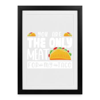TU ES LA SEULE VIANDE POUR MON TACO - Affiche encadrée (27 × 37 cm) - noir - Devant