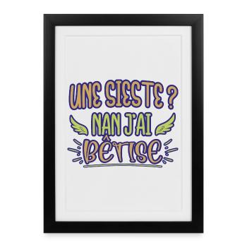 Une sieste ? Nan j'ai bêtise humour bébé naissance - Affiche encadrée (27 × 37 cm) - noir - Devant