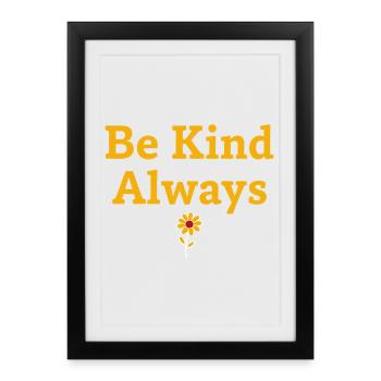 Be Kind Always Statement Saying - Framed poster (27 × 37 cm) - black - Front