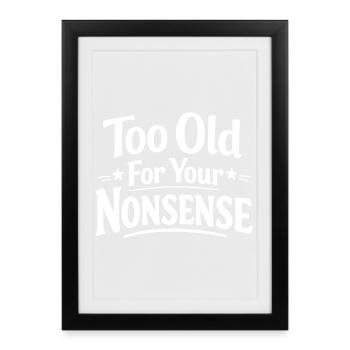 Too old for your nonsense, funny grandpa, grandma - Framed poster (27 × 37 cm) - black - Front