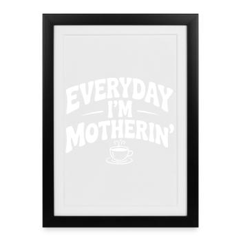 Everyday I'm Motherin' - Framed poster (27 × 37 cm) - black - Front