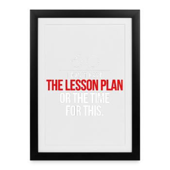 No Lesson Plan Time Tee - Framed poster (27 × 37 cm) - black - Front
