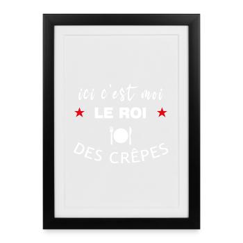 Ici c'est moi le roi des crêpes humour Bretagne - Affiche encadrée (27 × 37 cm) - noir - Devant