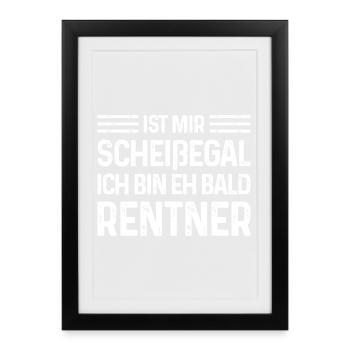 Ist mir scheißegal Ich bin eh bald Rentner - Gerahmtes Poster (27 × 37 cm) - Schwarz - Vorne