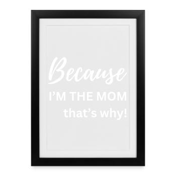 Parce que je suis la maman, c’est pour ça que le cadeau drôle - Affiche encadrée (27 × 37 cm) - noir - Devant