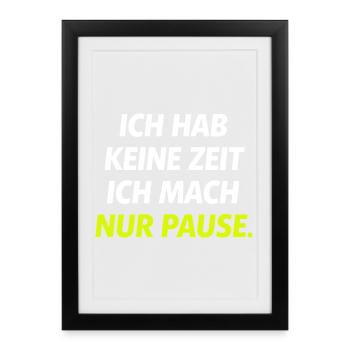 Ich hab keine Zeit Nur Pause - Gerahmtes Poster (27 × 37 cm) - Schwarz - Vorne