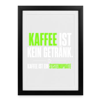 Kaffee ist kein Getränk – Systemupdate - Gerahmtes Poster (27 × 37 cm) - Schwarz - Vorne