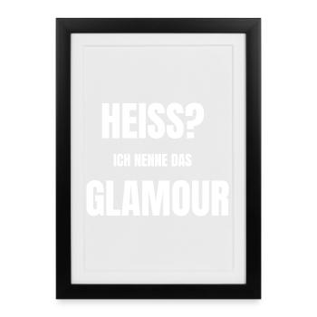 Heiss? Ich nenne das Glamour - Gerahmtes Poster (27 × 37 cm) - Schwarz - Vorne
