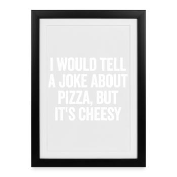 Je raconterais une blague sur la pizza, mais - Affiche encadrée (27 × 37 cm) - noir - Devant