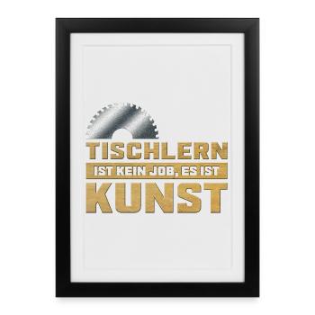 Tischlern ist Kunst Tischler Sägeblatt mit Spruch - Gerahmtes Poster (27 × 37 cm) - Schwarz - Vorne