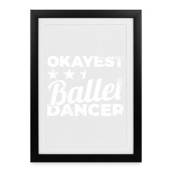 Okayest Ballet Dancer - Framed poster (27 × 37 cm) - black - Front