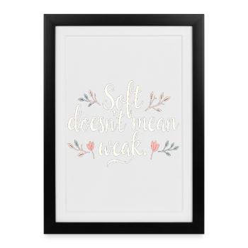 Doux ne veut pas dire faible – l’amour de soi - Affiche encadrée (27 × 37 cm) - noir - Devant