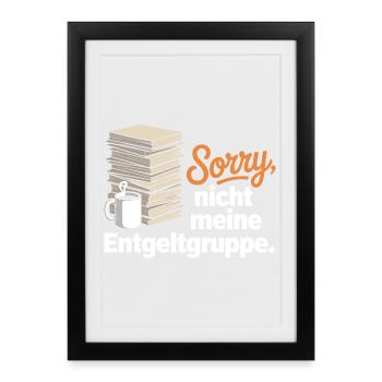 Sorry Nicht Meine Entgeltgruppe Beamte TVöD Büro - Gerahmtes Poster (27 × 37 cm) - Schwarz - Vorne
