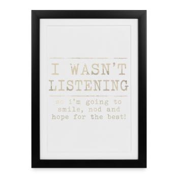 I Wasn't Listening | Humour Tête en L'air Rétro - Affiche encadrée (27 × 37 cm) - noir - Devant