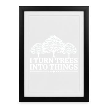 I Turn Trees Into Things Carpenter Humor carpenter - Affiche encadrée (27 × 37 cm) - noir - Devant