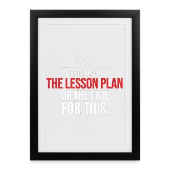 No Lesson Plan or Time for This - Framed poster (27 × 37 cm) - black - Front