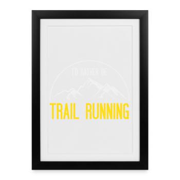 I’d Rather Be Trail Running - Framed poster (27 × 37 cm) - black - Front