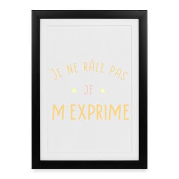 Je ne râle pas Je m'exprime - Affiche encadrée (27 × 37 cm) - noir - Devant
