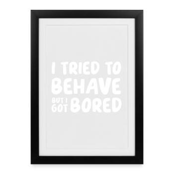I tried to behave - Framed poster (27 × 37 cm) - black - Front