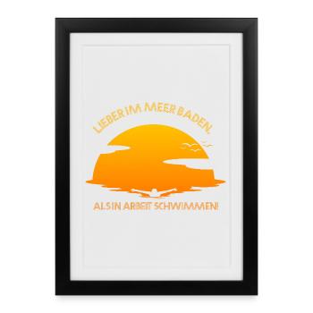 Lieber im Meer baden als in Arbeit schwimmen - Gerahmtes Poster (27 × 37 cm) - Schwarz - Vorne