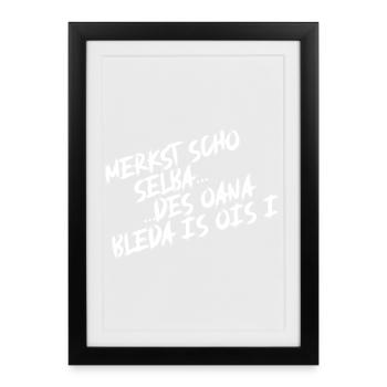 Merkst scho selba, des oana bleda is ois i. - Gerahmtes Poster (27 × 37 cm) - Schwarz - Vorne
