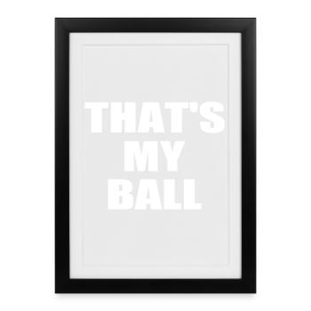 c'est ma balle - Affiche encadrée (27 × 37 cm) - noir - Devant