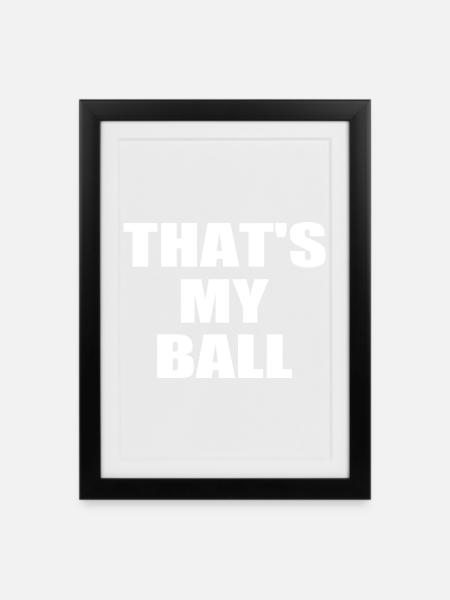 that's my ball - Gerahmtes Poster (27 × 37 cm) - Schwarz
