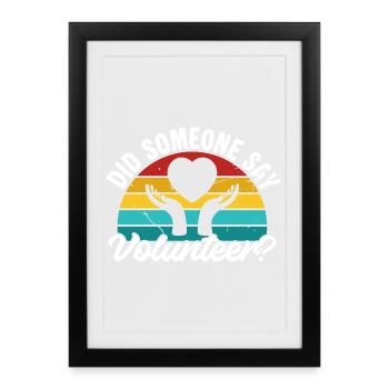 Volunteer Appreciation Did Someone Say Volunteer - Framed poster (27 × 37 cm) - black - Front