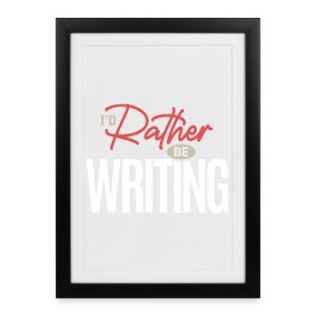 I’d Rather Be Writing Funny Writer Author Quote - Framed poster (27 × 37 cm) - black - Front